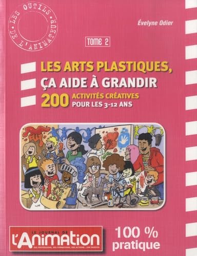Les arts platiques, ça aide à grandir: Tome 2, 200 activités créatives pour les 3-12 ans book