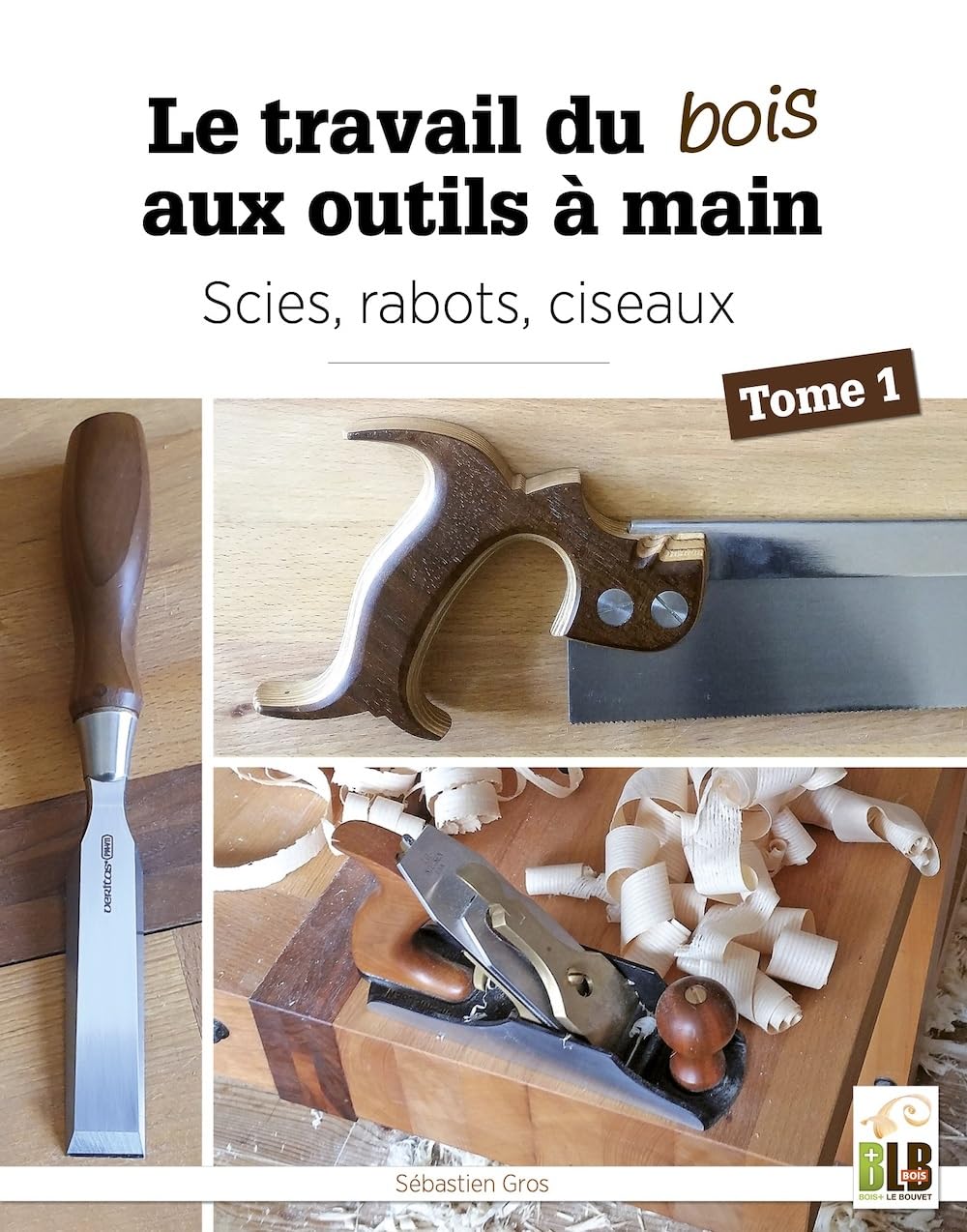 Le travail du bois aux outils à main: Tome 1. Scies, rabots, ciseaux book