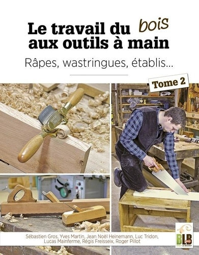 Le travail du bois aux outils à main. Vol. 2. Râpes, wastringues, établis... book