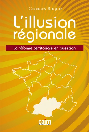 L'illusion régionale : la réforme territoriale en question Books
