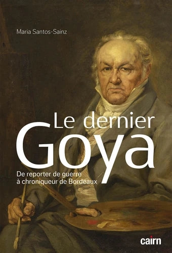 Le dernier Goya : de reporter de guerre à chroniqueur de Bordeaux book