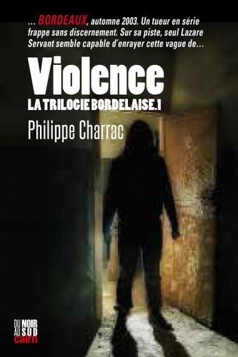 La trilogie bordelaise. Vol. 1. Violence : une enquête du lieutenant Lazare Servent Contemporary literature