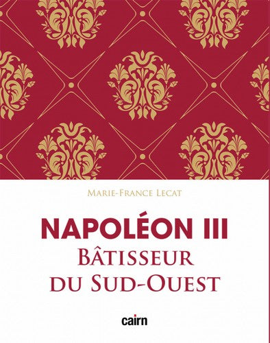 Napoléon III : bâtisseur du Sud-Ouest : le développement de l'Aquitaine sous le Second Empire Books
