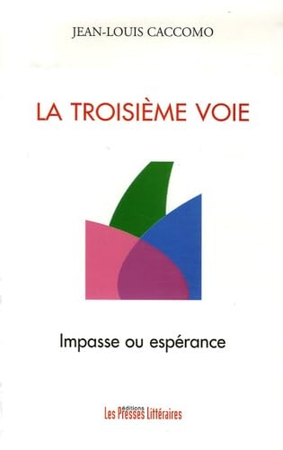 La troisième voie : impasse ou espérance: Ou comment la France se complaît dans l'impasse au risque de passer à côté de l'espérance book