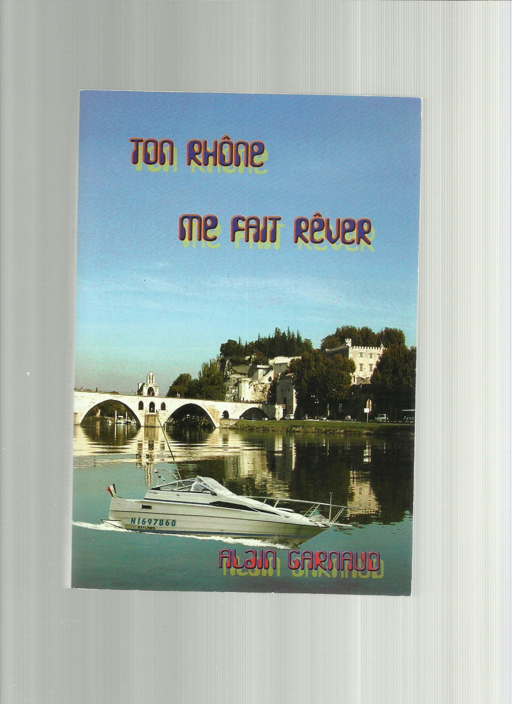Ton Rhône Me Fait Rêver . Préface de Patrick Galan. book