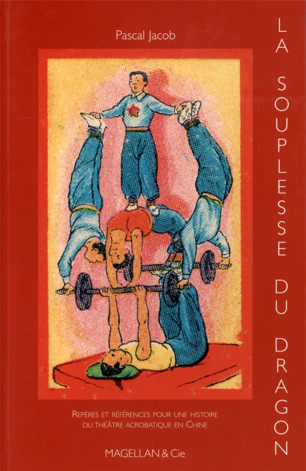 La souplesse du dragon : Repères et références pour une histoire du théâtre acrobatique en Chine book