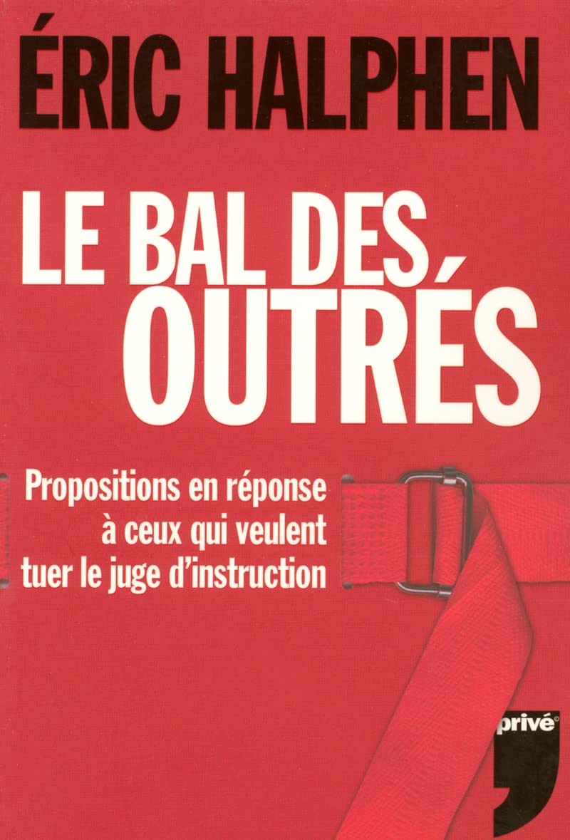 Le bal des outrés : Propositions en réponse à ceux qui veulent tuer le juge d'instruction Social Sciences