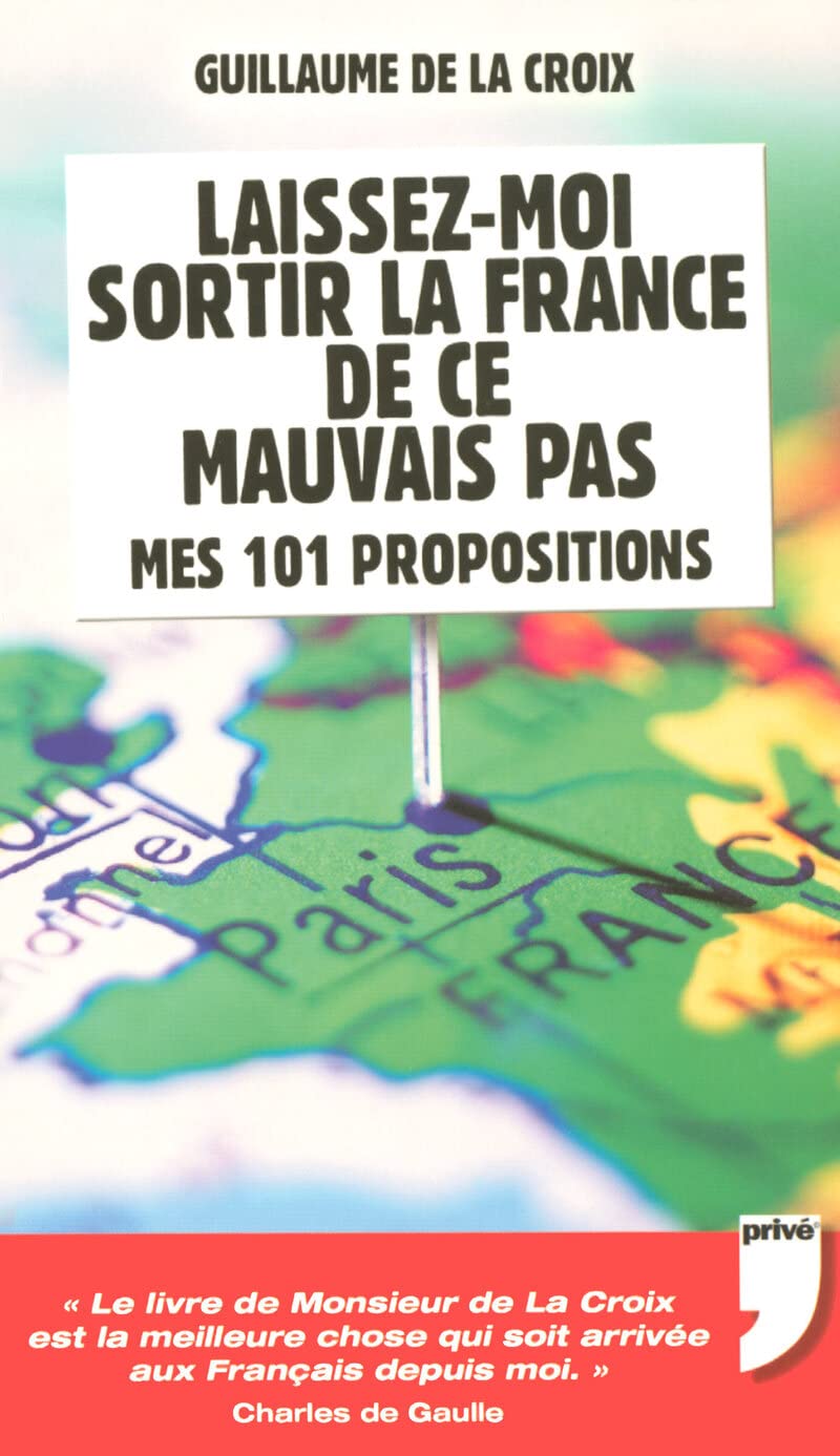LAISSEZ-MOI SORTIR LA FRANCE DE CE MAUVAIS PAS, MES 101 PROPOSITIONS book