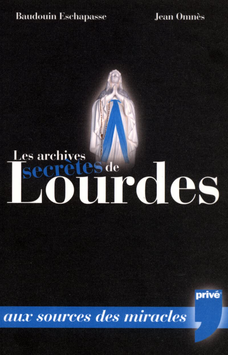LES ARCHIVES SECRETES DE LOURDES: Aux sources du mystère Books