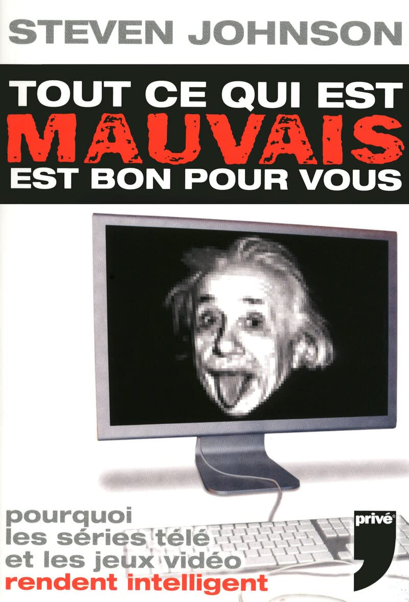 TOUT CE QUI EST MAUVAIS EST BON POUR VOUS: Pourquoi les séries télé et les jeux vidéo rendent intelligent Books