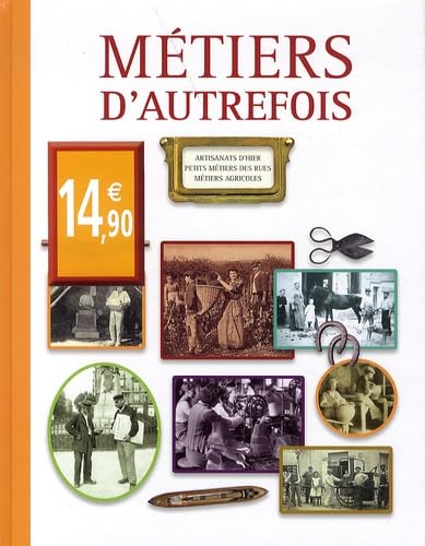 Métiers d'autrefois: Artisanats d'hier, petits métiers des rues, métiers agricoles Books