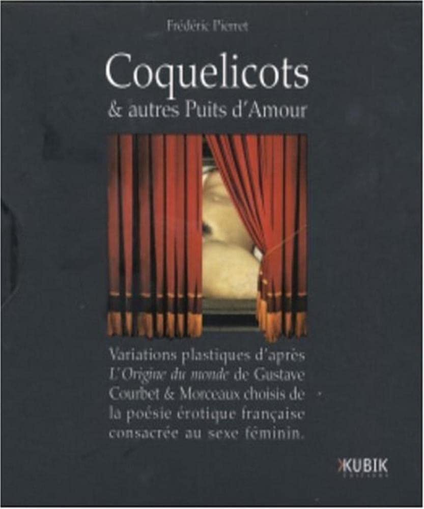Coquelicots & autres puits d'amour variations plastiques d'après "L'Origine du monde" de Gustave Courbet & morceaux choisis de la poésie érotique française consacrée Film, Art & Culture