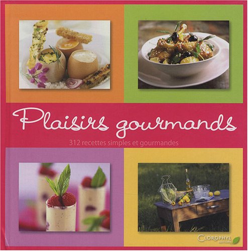 Plaisirs gourmands: 312 Recettes simples et gourmandes book