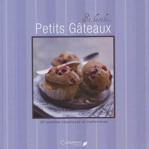 Petits gâteaux: 30 recettes classiques et inattendues book