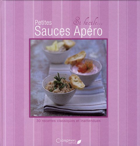 Petites sauces apéro: 30 recettes classiques et inattendues Books
