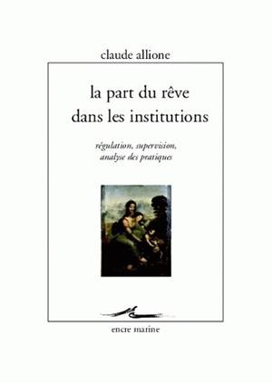 La part du rêve dans les institutions : régulation, supervision, analyse des pratiques Medicine