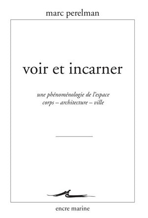 Voir et incarner : une phénoménologie de l'espace : corps, architecture, ville Philosophy