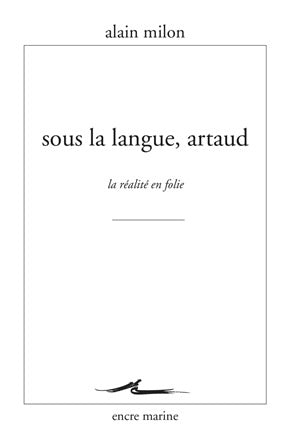Sous la langue, Artaud : la réalité en folie book