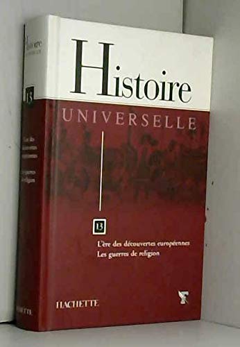 Histoire Universelle-L'ère des découvertes européennes/ Les guerres de religion -Tome 13 book