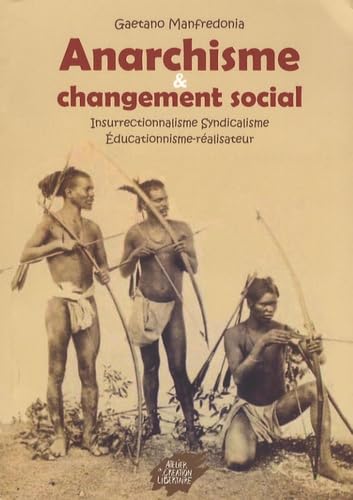 Anarchisme et changement social: Insurrectionnalisme, syndicalisme, éducationnisme-réalisateur Books