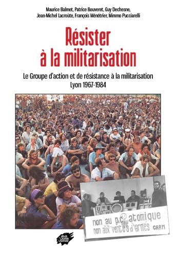 Résister à la militarisation: Le Groupe d’action et de résistance à la militarisation Lyon 1967-1984 book