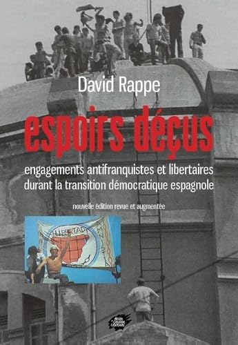 Espoirs déçus (nouvelle édition): Engagements antifranquistes et libertaires durant la transition démocratique espagnole book