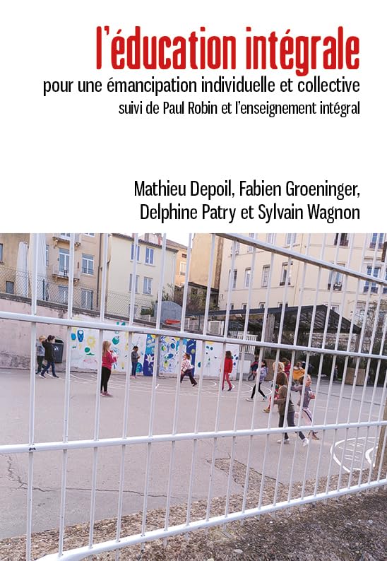 L'éducation intégrale: Pour une émancipation individuelle et collective suivi de Paul Robin et l'enseignement intégral book