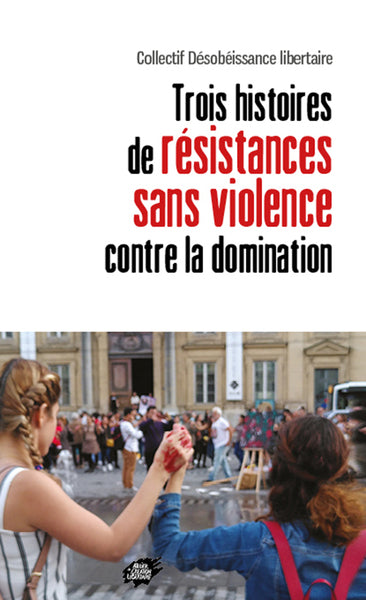 Trois histoires de résistances sans violence contre la domination book