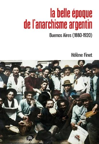 La belle époque de l’anarchisme argentin: Buenos Aires (1880-1920) book