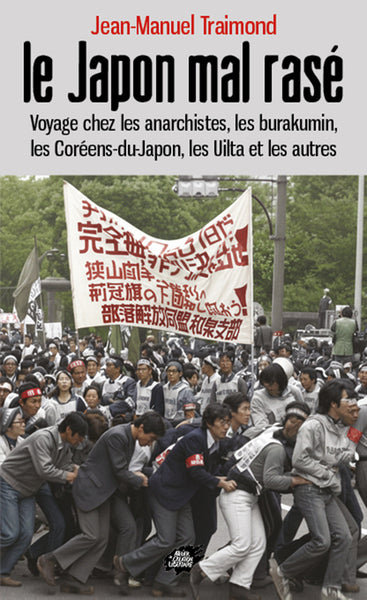 Le Japon mal rasé : voyage chez les anarchistes, les burakumin, les Coréens-du-Japon, les Uilta et les autres book