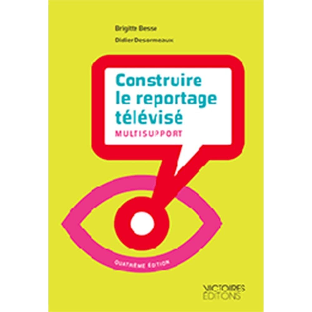 CONSTRUIRE LE REPORTAGE TELEVISE book
