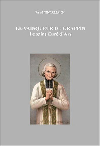 Le vainqueur du grappin: le Saint Curé d'Ars, Jean Marie Vianney book
