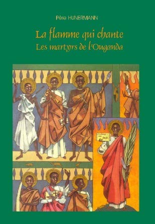 La flamme qui chante: les martyrs de l'Ouganda book