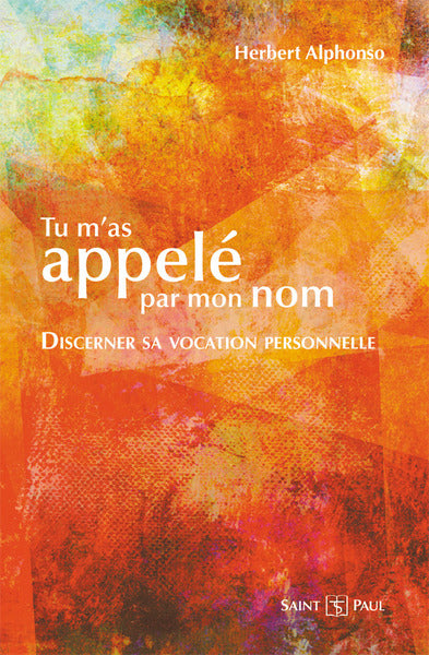 Tu m'as appelé par mon nom : discerner sa vocation personnelle book