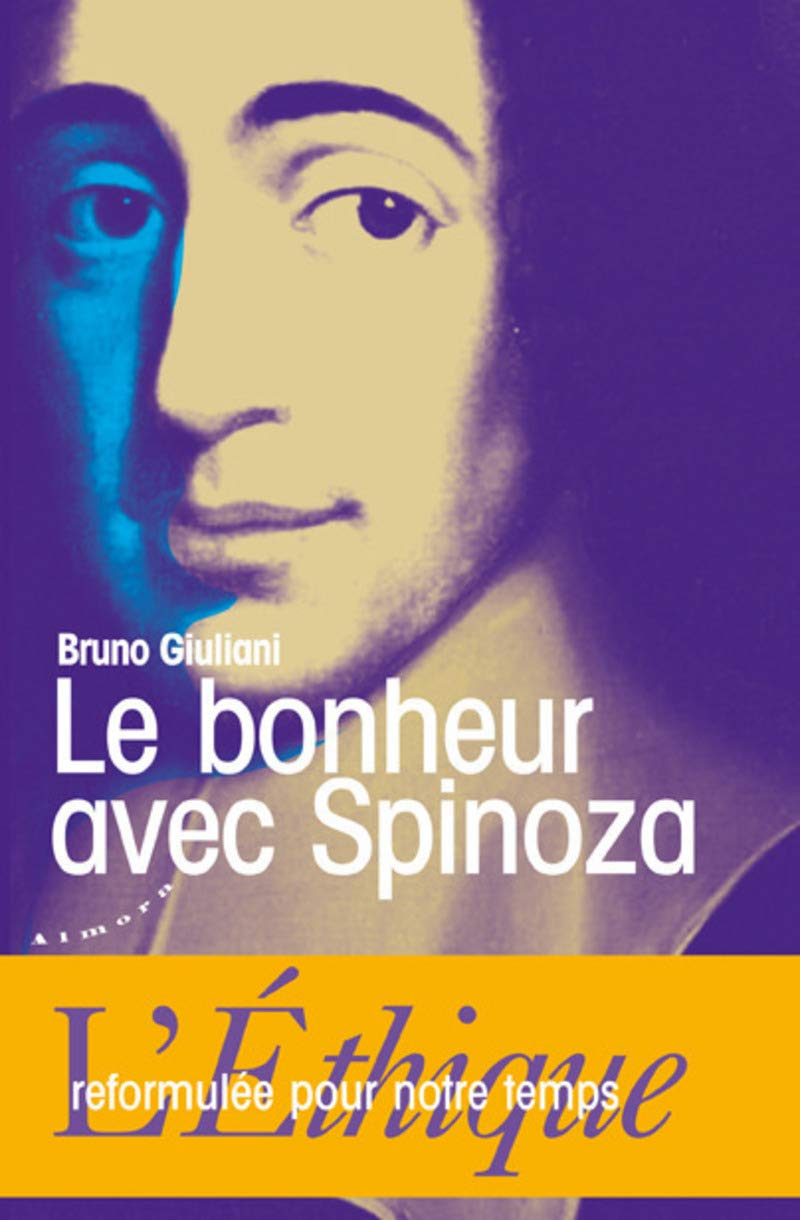 Le bonheur avec Spinoza - L'Ethique reformulée pour notre temps book