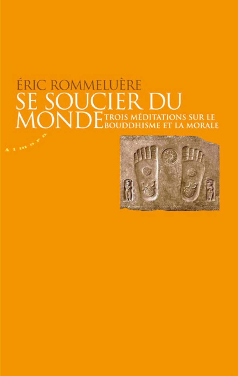 Se soucier du monde - Trois méditations sur le bouddhisme et la morale book