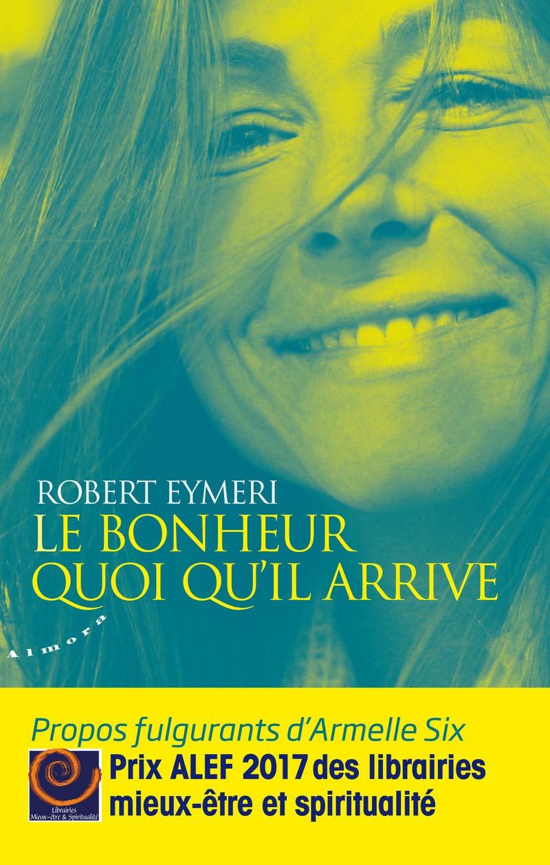 Le bonheur quoi qu'il arrive - Propos fulgurants d'Armelle Six Religion & Esotericism