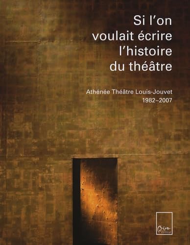 Si l'on voulait écrire l'histoire du théâtre: Athénée Théâtre Louis-Jouvet 1982-2007 Books