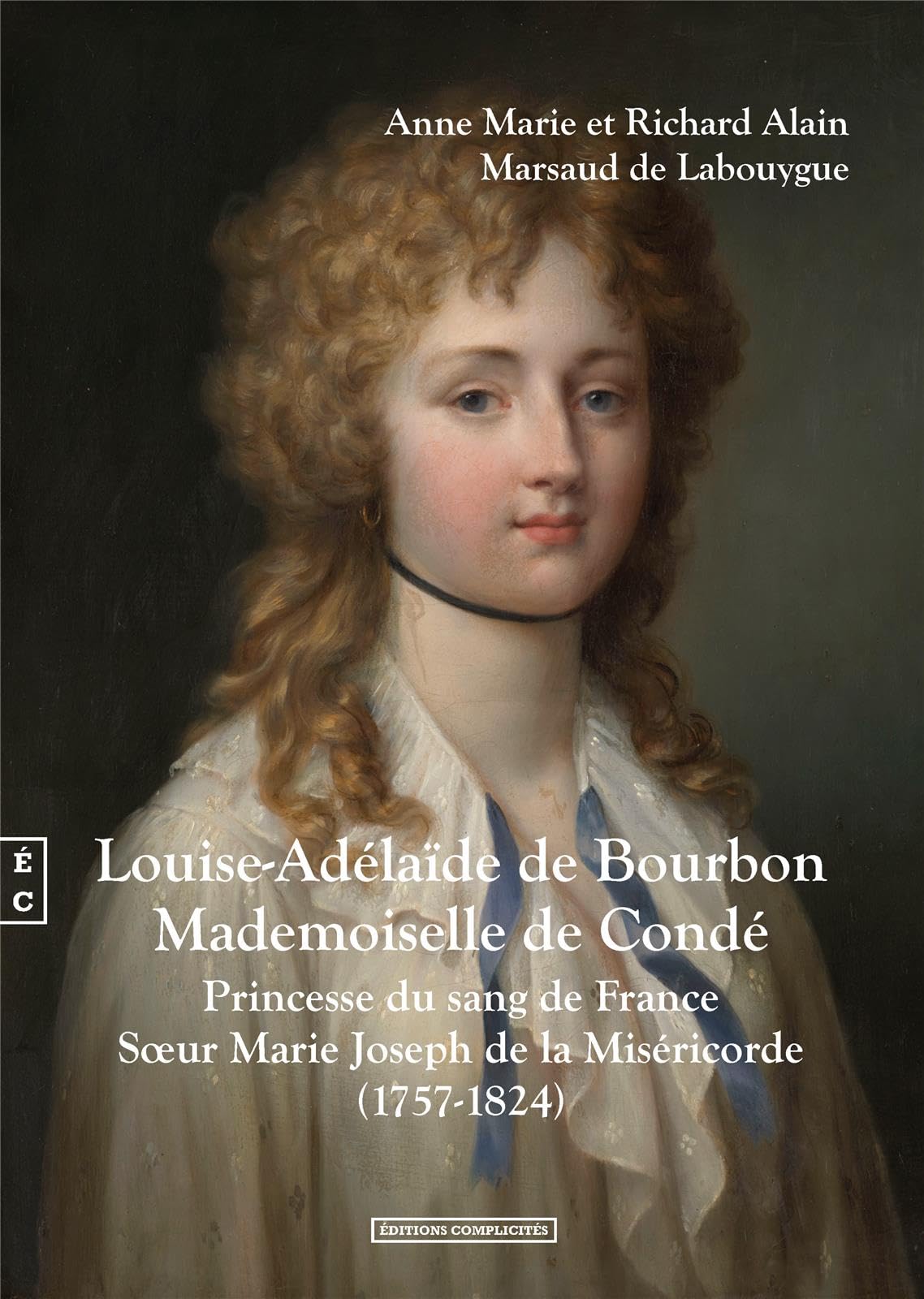 Louise-Adélaïde de Bourbon Mademoiselle de Condé: Princesse du sang de France, Soeur Marie Joseph de la Miséricorde (1757-1824) book