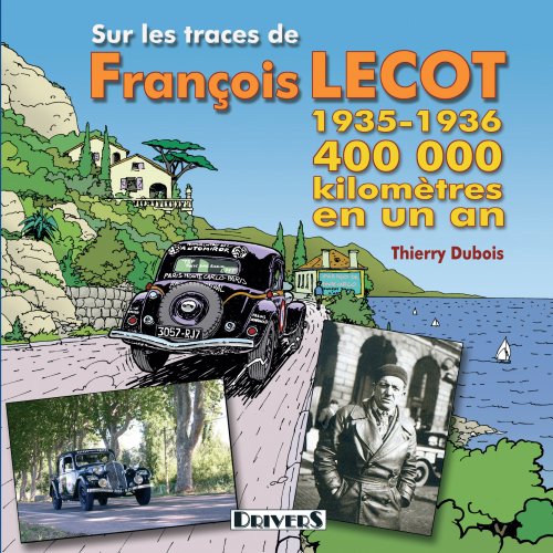 Sur les traces de François Lecot: 400 000 Kilomètres en un an 1935-1936 Leisure & Fun