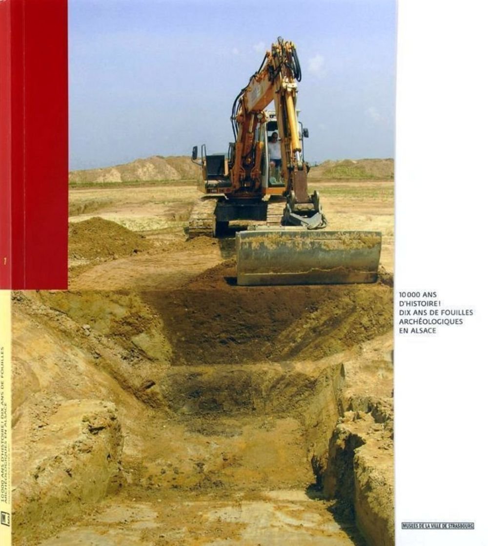 10000 ans d'histoire. 10 ans de fouilles archéologique en Alsace. Fouilles récentes n°7 book