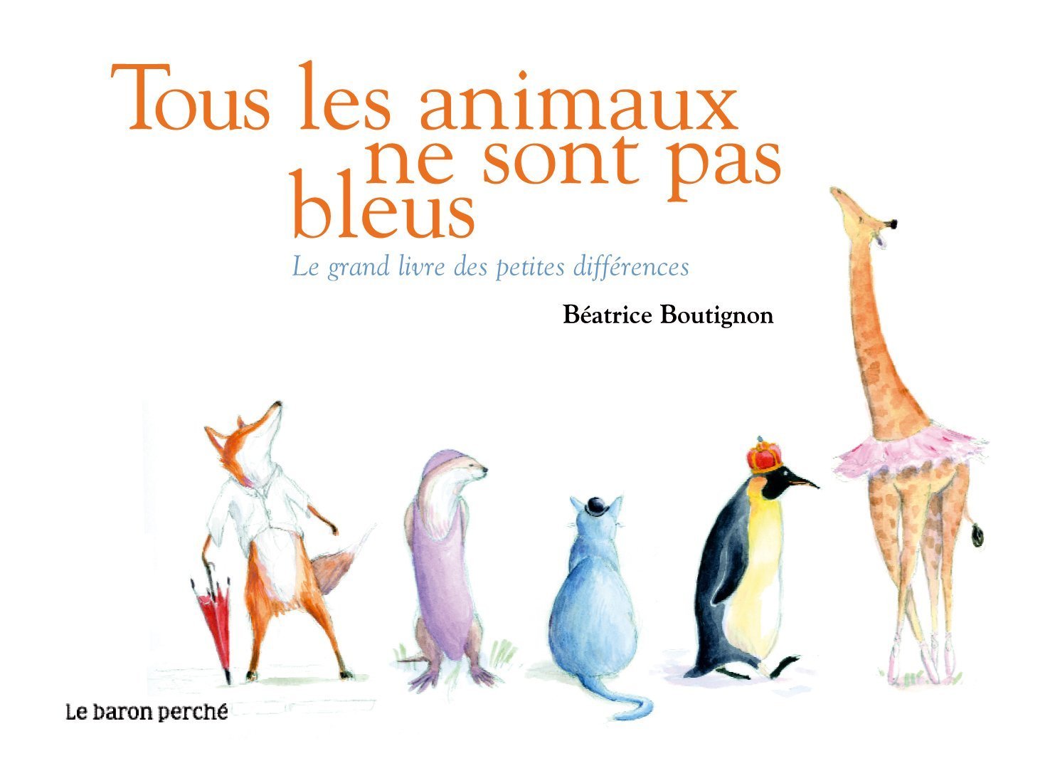 Tous les animaux ne sont pas bleus: Le grand livre des petites différences book