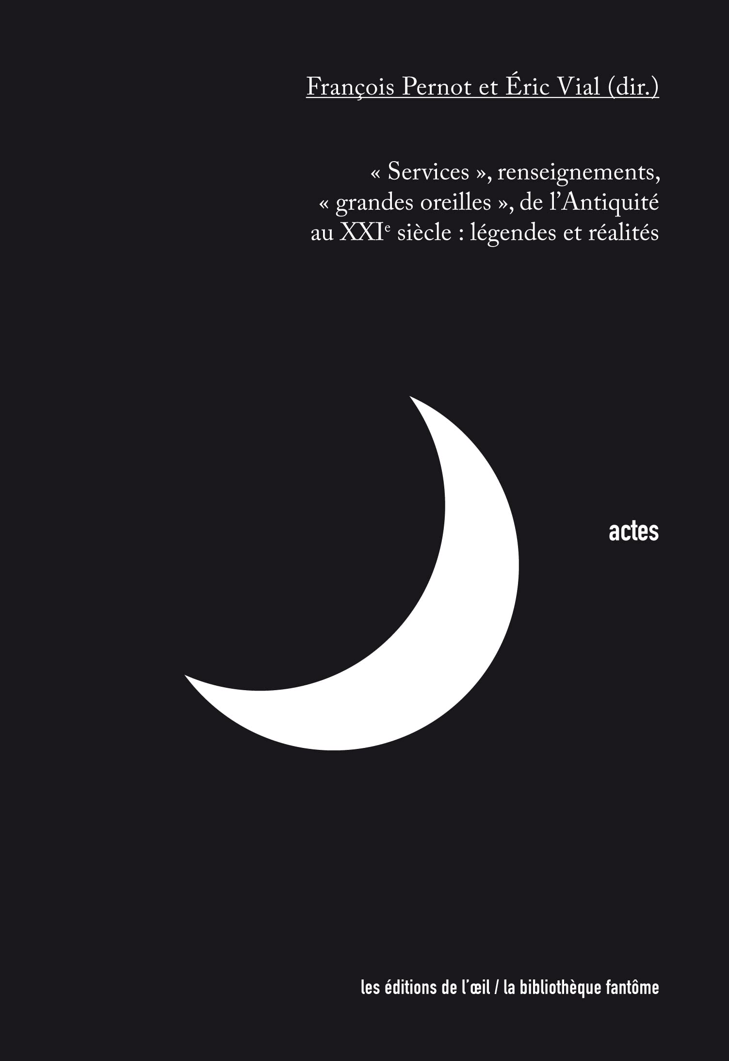 "Services", renseignements, "grandes oreilles", de l'Antiquité au XXIe siècle : légendes et réalités book