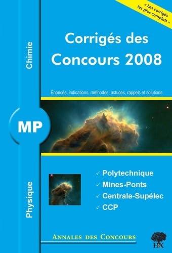 Physique et chimie MP: Corrigés des concours 2008 Polytechnique, Mines-Ponts, Centrale-Supélec, CCP book