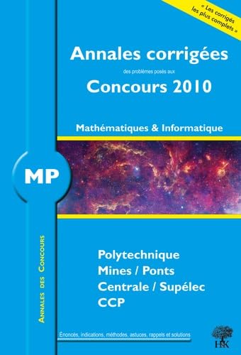 Mathématiquess et Informatique MP : Corrigés des concours 2010 Polytechnique, Mines-Ponts, Centrale-Supélec, CCP book