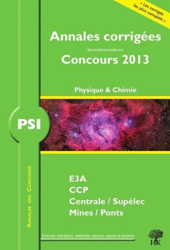 Annales des Concours 2013 PSI Physique et Chimie, corrigés de Mines, Centrale, CCP, e3a book