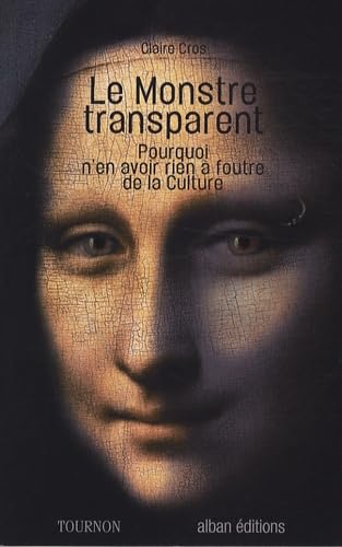 Le Monstre transparent: Pourquoi n'en avoir rien à foutre de la culture Books
