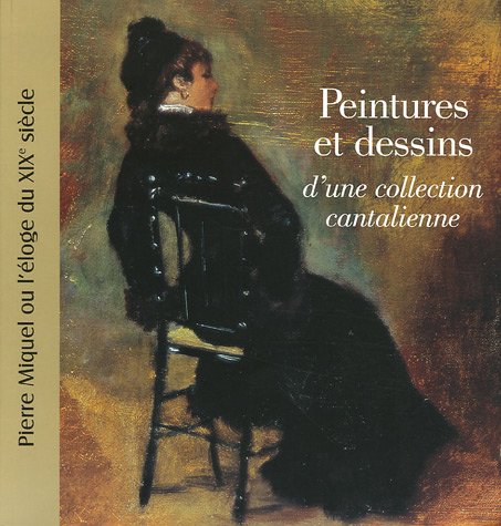 Peintures et dessins d'une collection cantalienne: Pierre Miquel ou l'éloge du XIXe siècle book