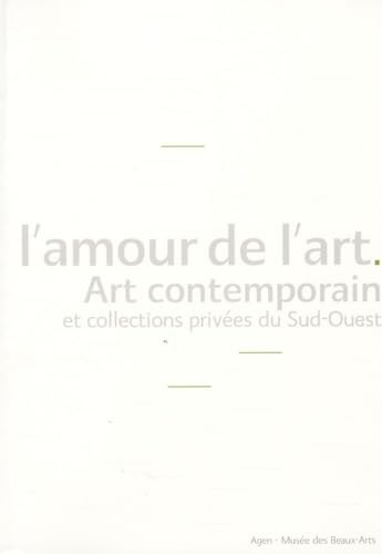 L'amour de l'art: Art contemporain et collections privées du Sud-Ouest book