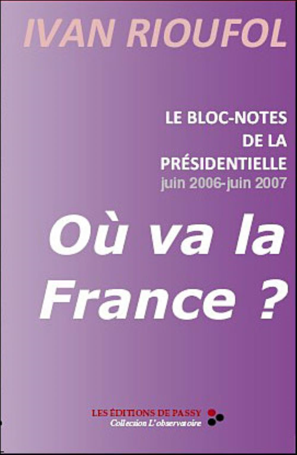 Le bloc-notes de la Présidentielle, juin 2006 - juin 2007 : Où va la France ? Contemporary literature